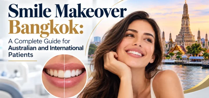 Smile Makeover Bangkok: A Complete Guide for Australian and International Patients